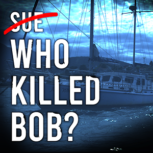 Who killed Bob? Podcast